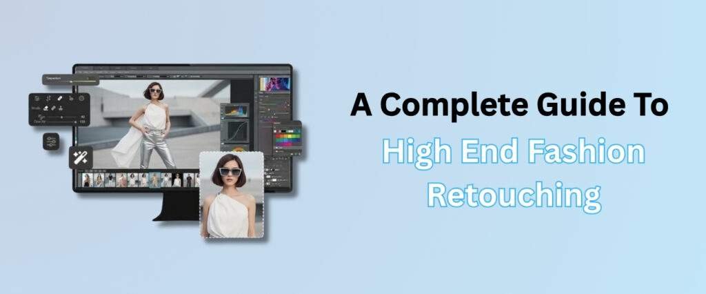 A Complete Guide To High-End Fashion Retouching