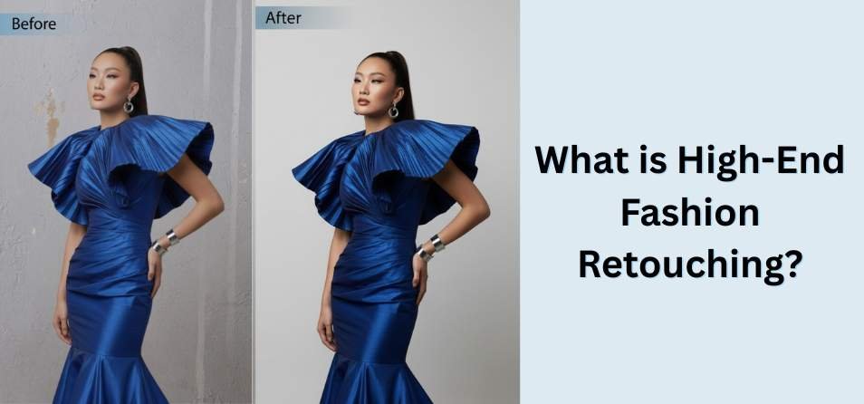 Image comparing a model in a blue dress before and after retouching, highlighting enhanced colors and smoother skin. Text reads 'What is High-End Fashion Retouching?'